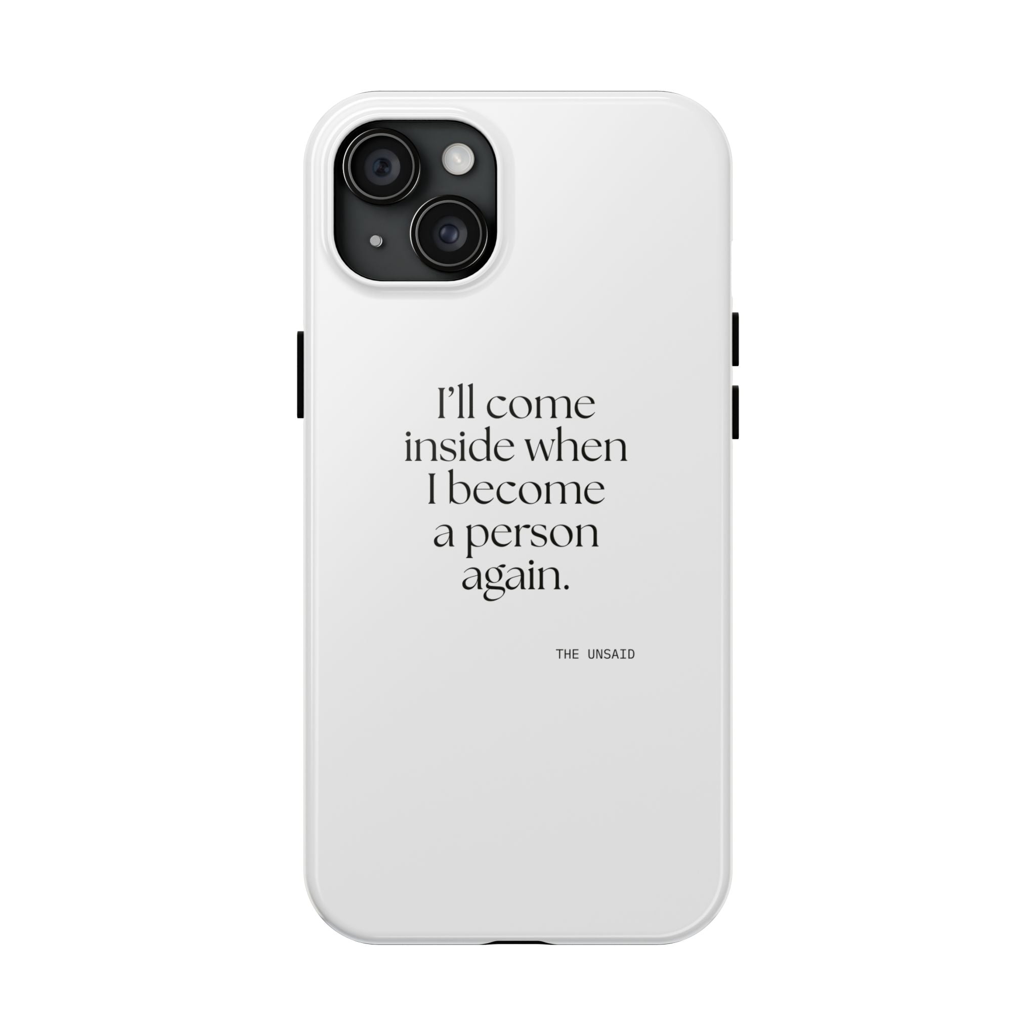 I’ll come inside when I become a person again - Tough Phone Case - For Quiet Minds