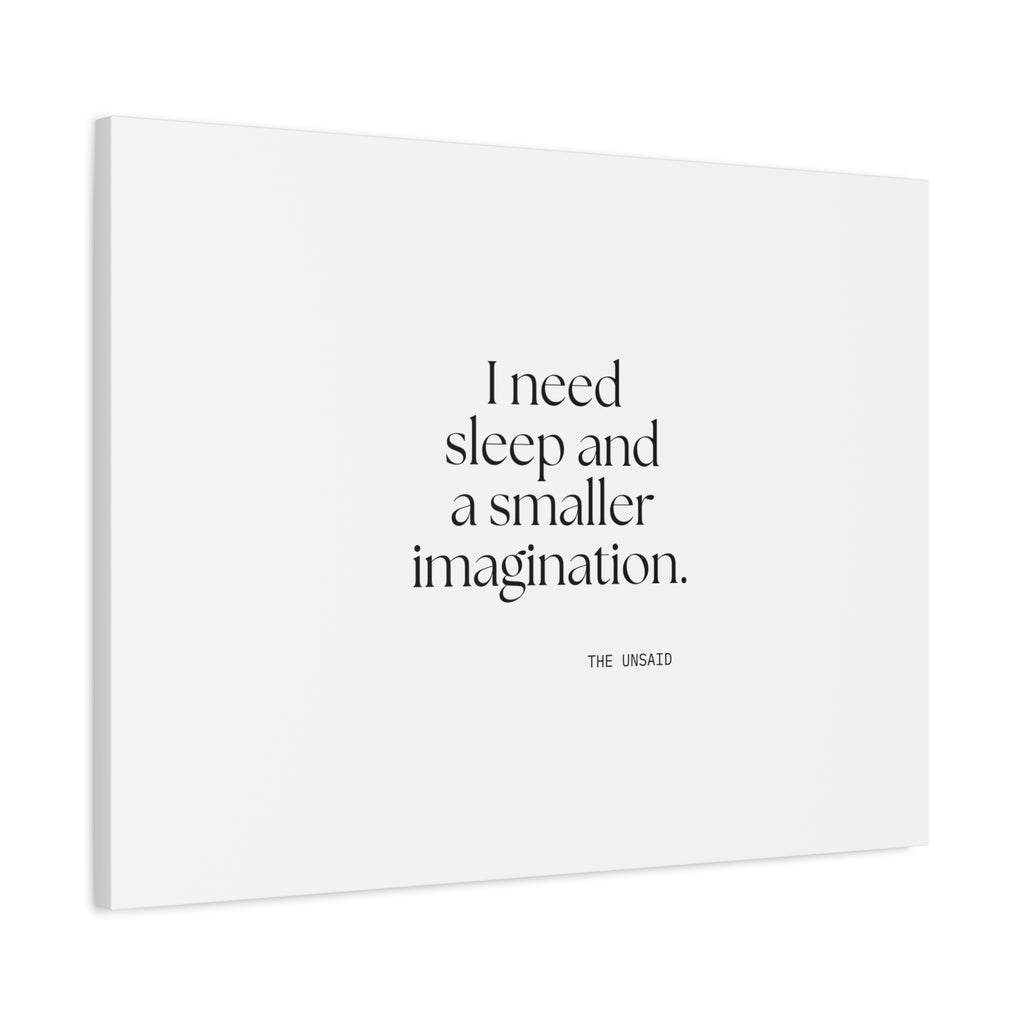 I need sleep and a smaller imagination - Canvas Print - For Overthinkers