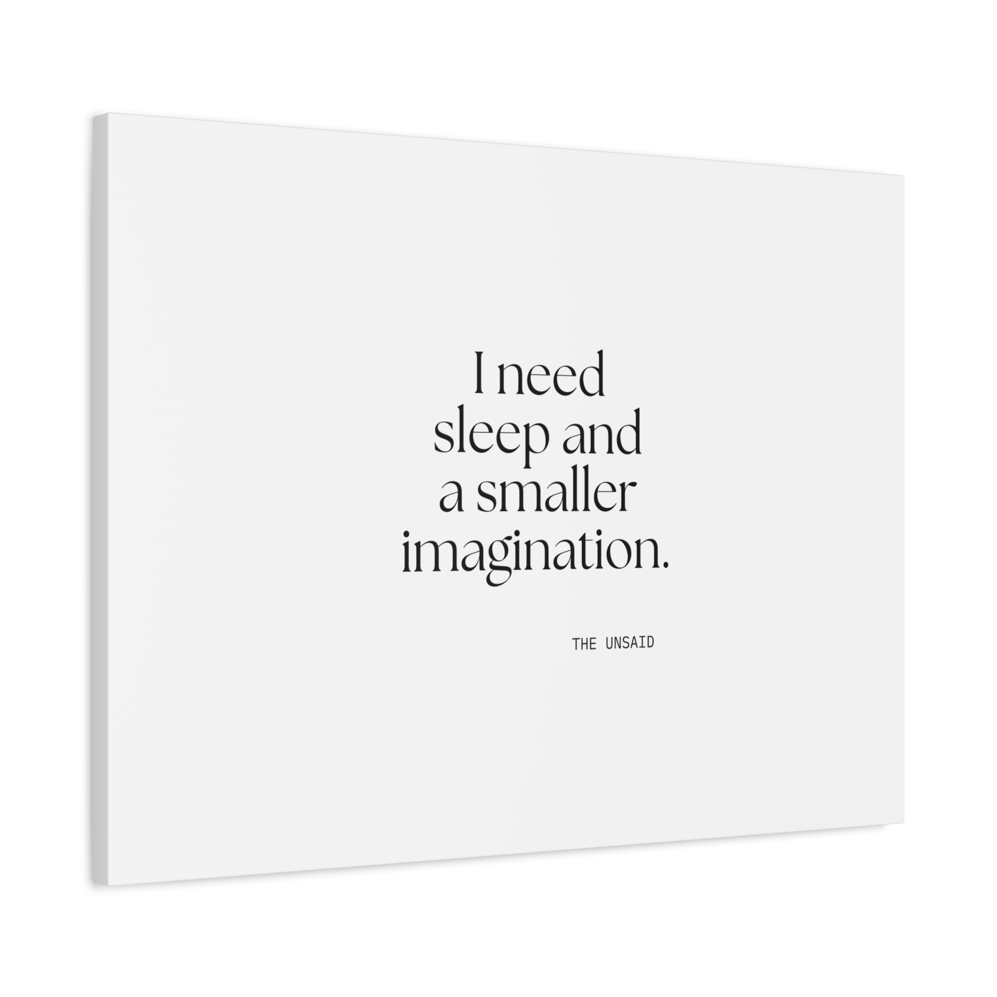 I need sleep and a smaller imagination - Canvas Print - For Overthinkers