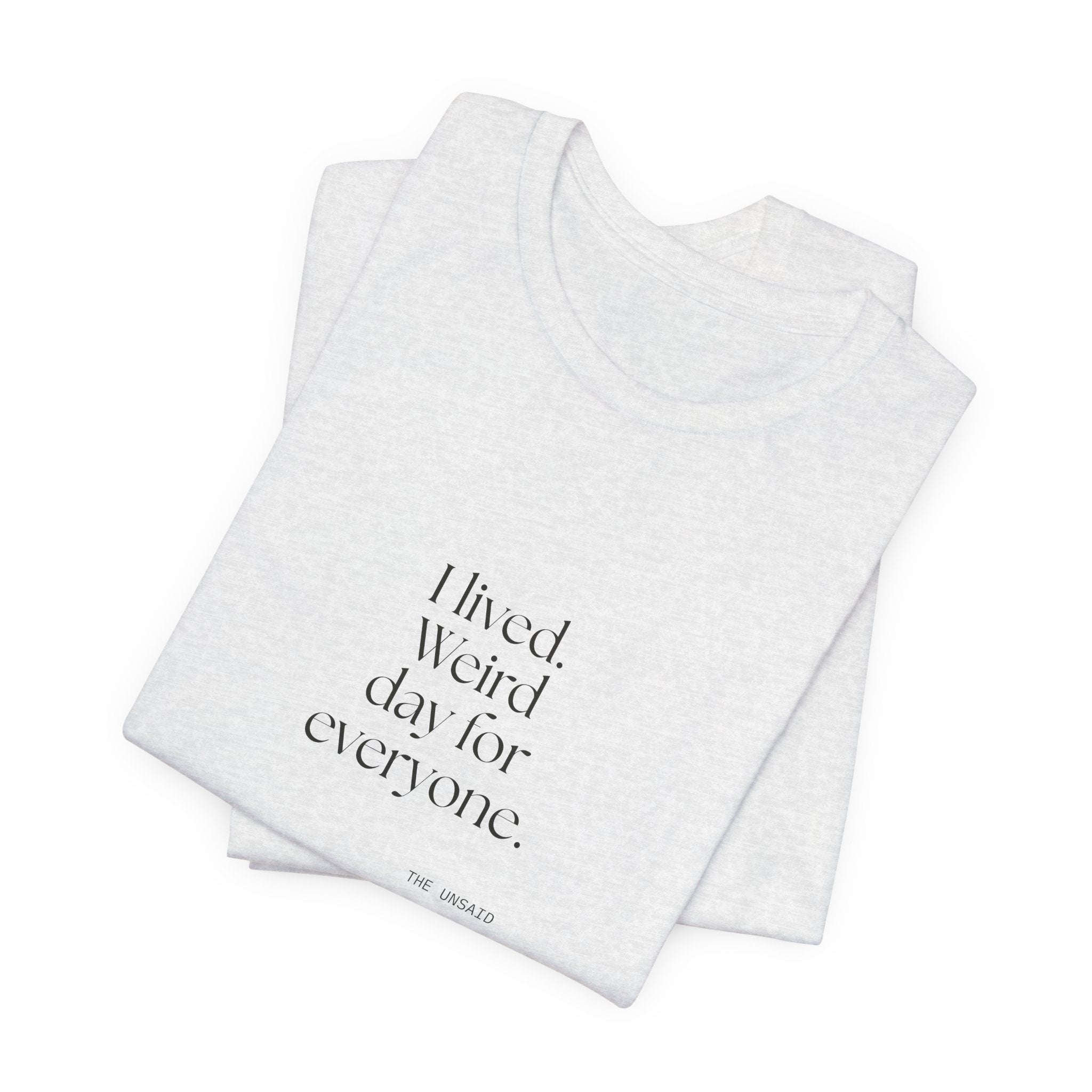 I lived. Weird day for everyone - Shirt - For Introverts