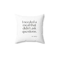 I needed a meal that didn’t ask questions - Throw Pillow - Dry Humor