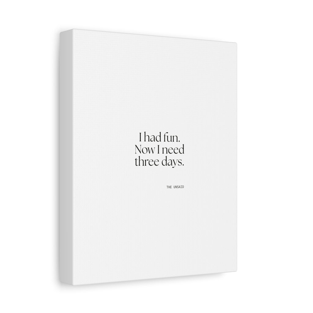 I had fun. Now I need three days - Canvas Print - For Introverts