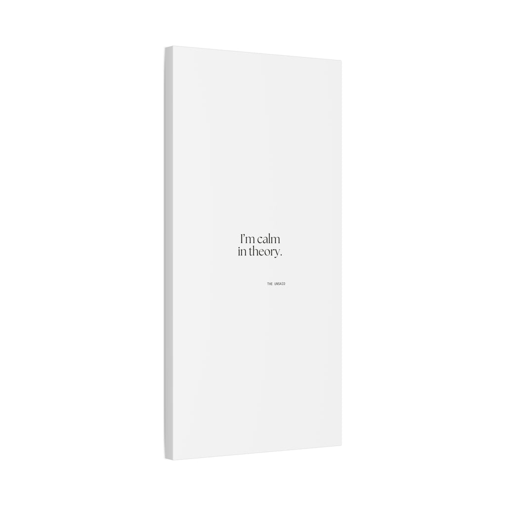 I’m calm in theory - Canvas Print - For Quiet Minds
