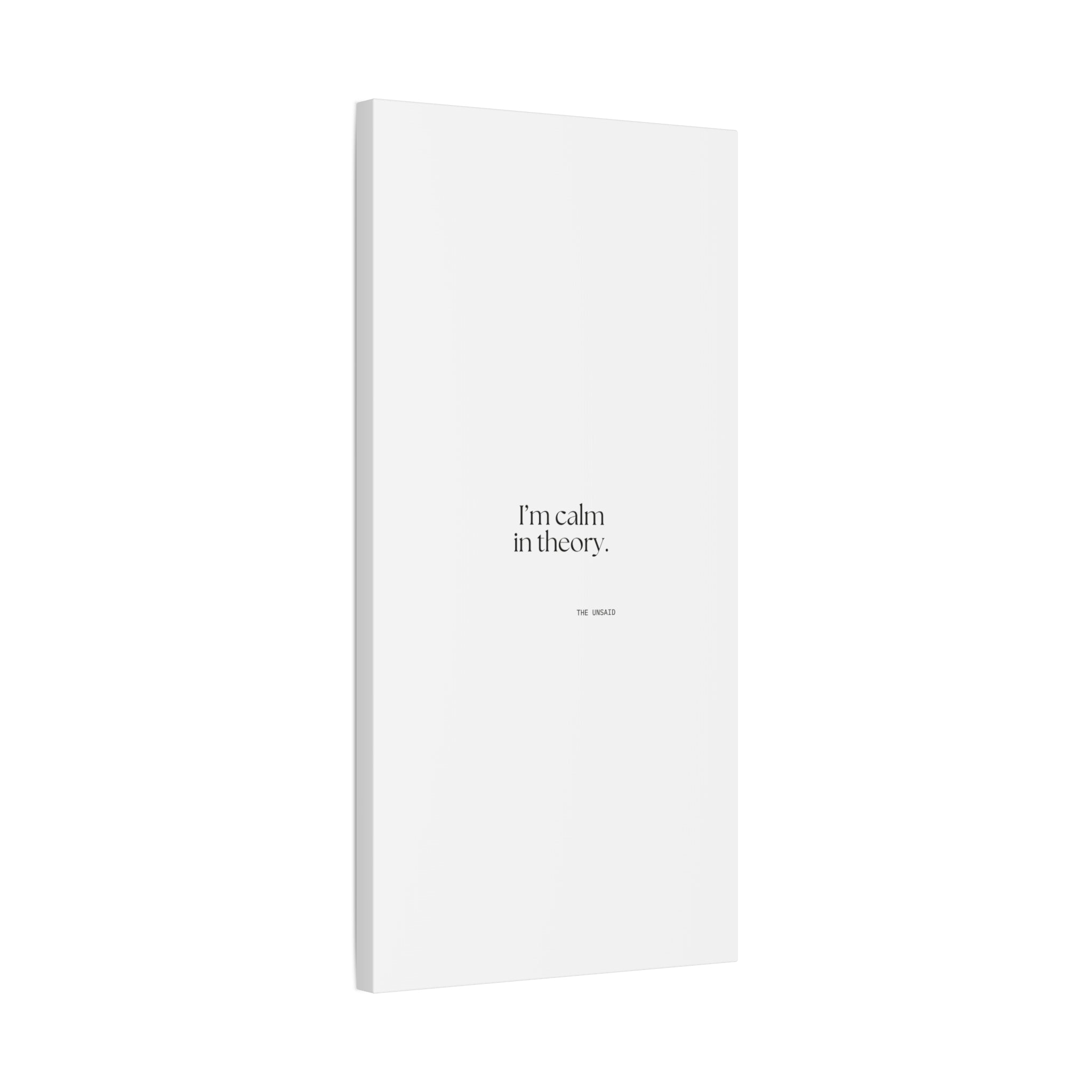 I’m calm in theory - Canvas Print - For Quiet Minds