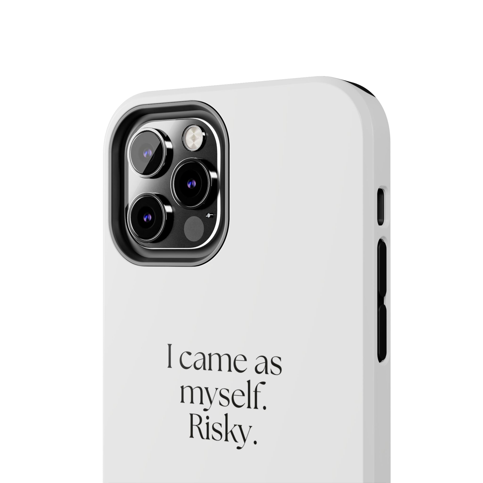 I came as myself. Risky - Tough Phone Case - For Someone Who Stays