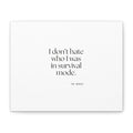 I don’t hate who I was in survival mode - Canvas Print - Dry Humor