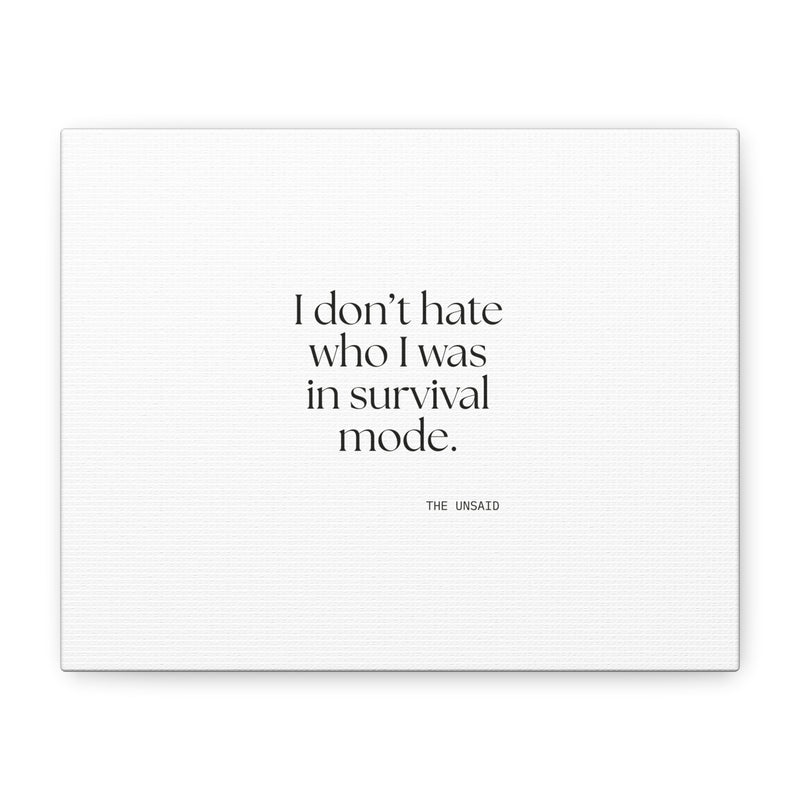 Canvas Print — I don’t hate who I was in survival mode.