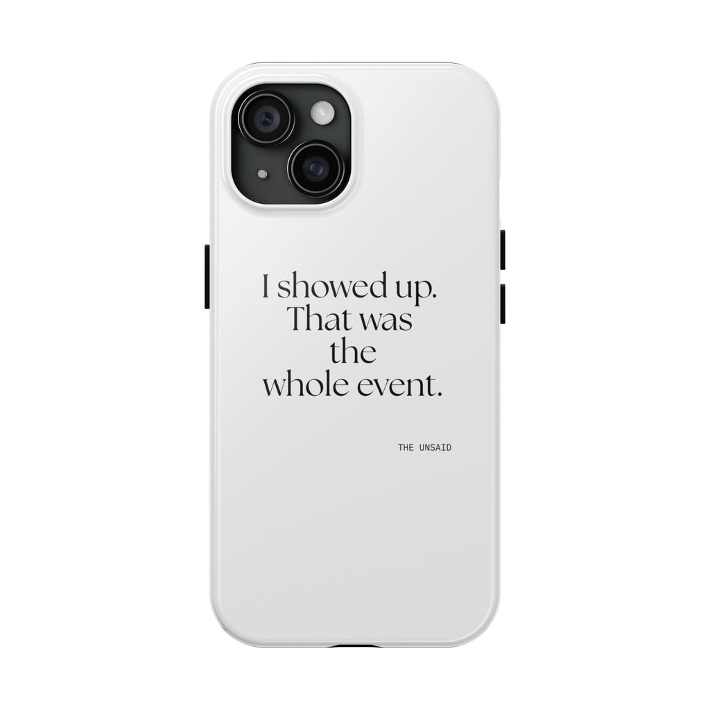 I showed up. That was the whole event - Tough Phone Case - For Introverts