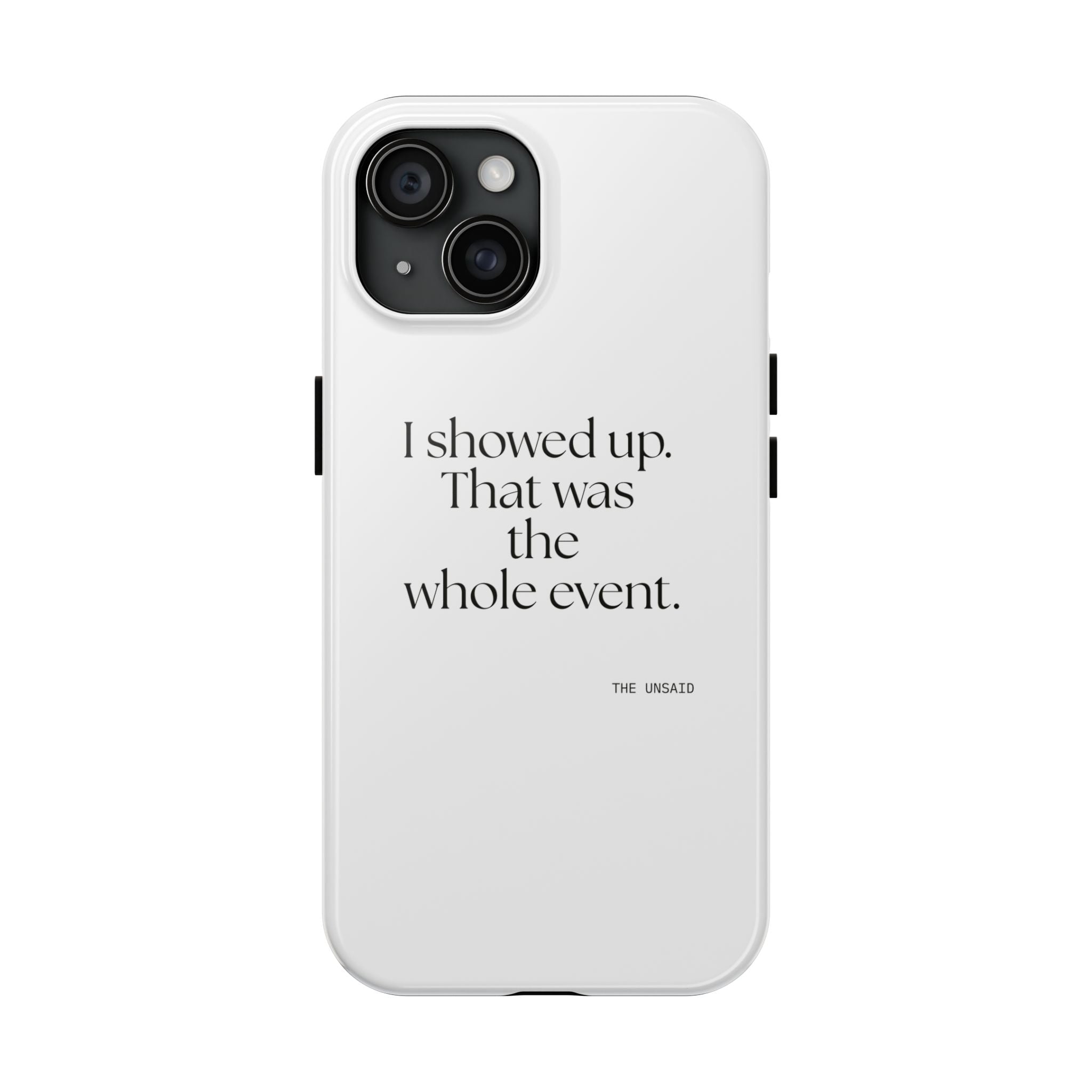 I showed up. That was the whole event - Tough Phone Case - For Introverts