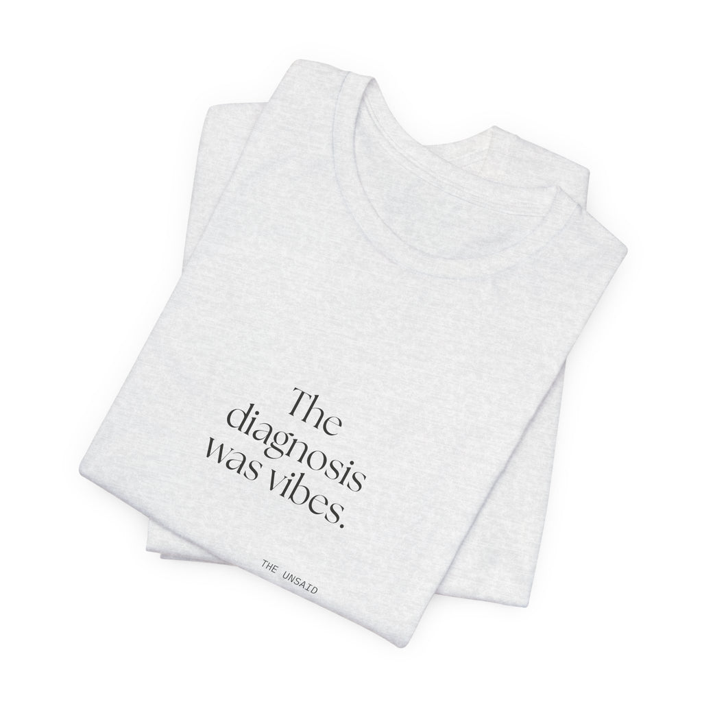The diagnosis was vibes - Shirt - For Overthinkers