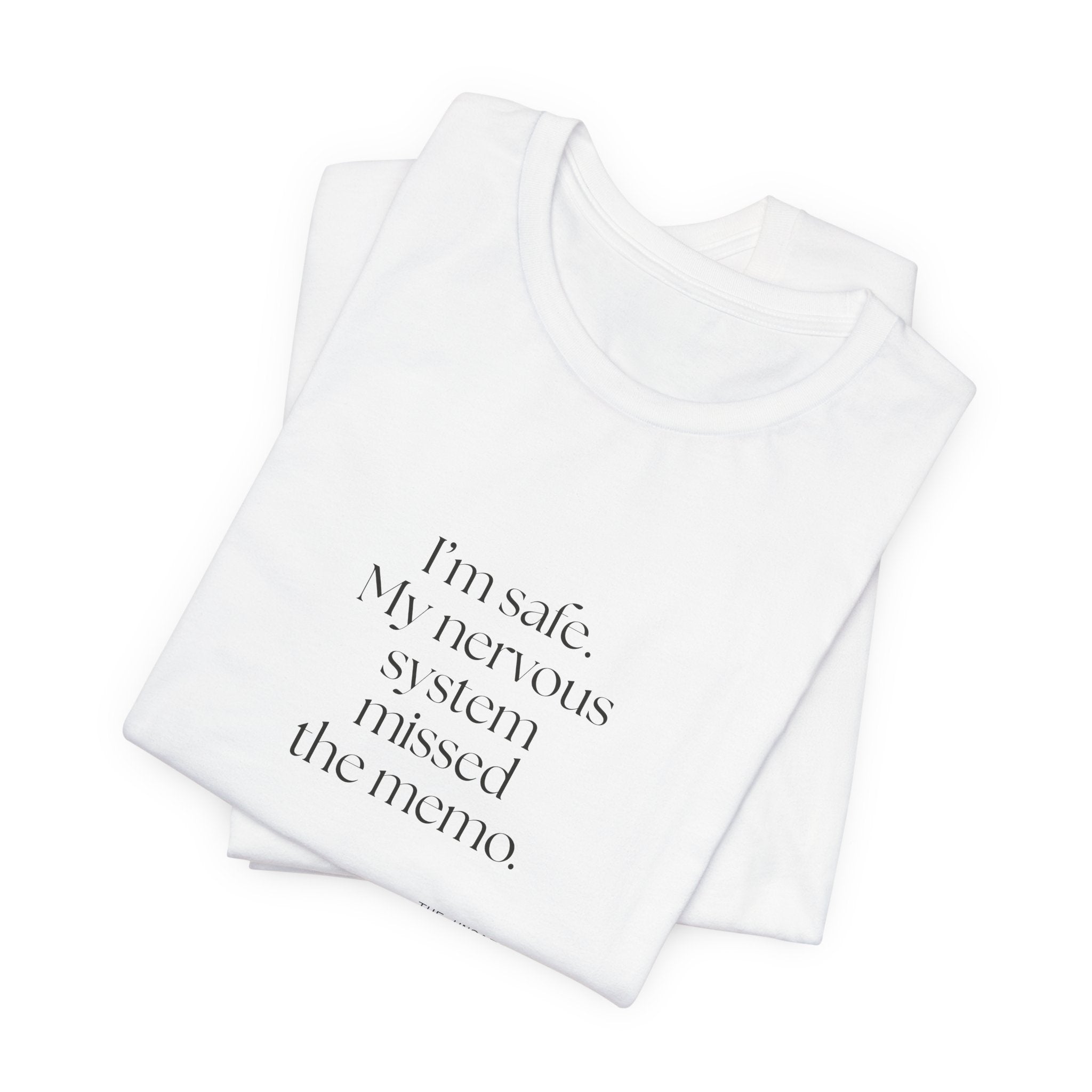 I’m safe. My nervous system missed the memo - Shirt - For Quiet Minds