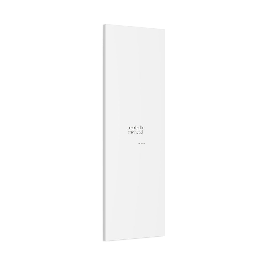 I replied in my head - Canvas Print - For Overthinkers