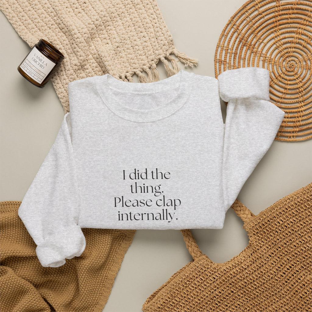 I did the thing. Please clap internally - Sweatshirt - Dry Humor
