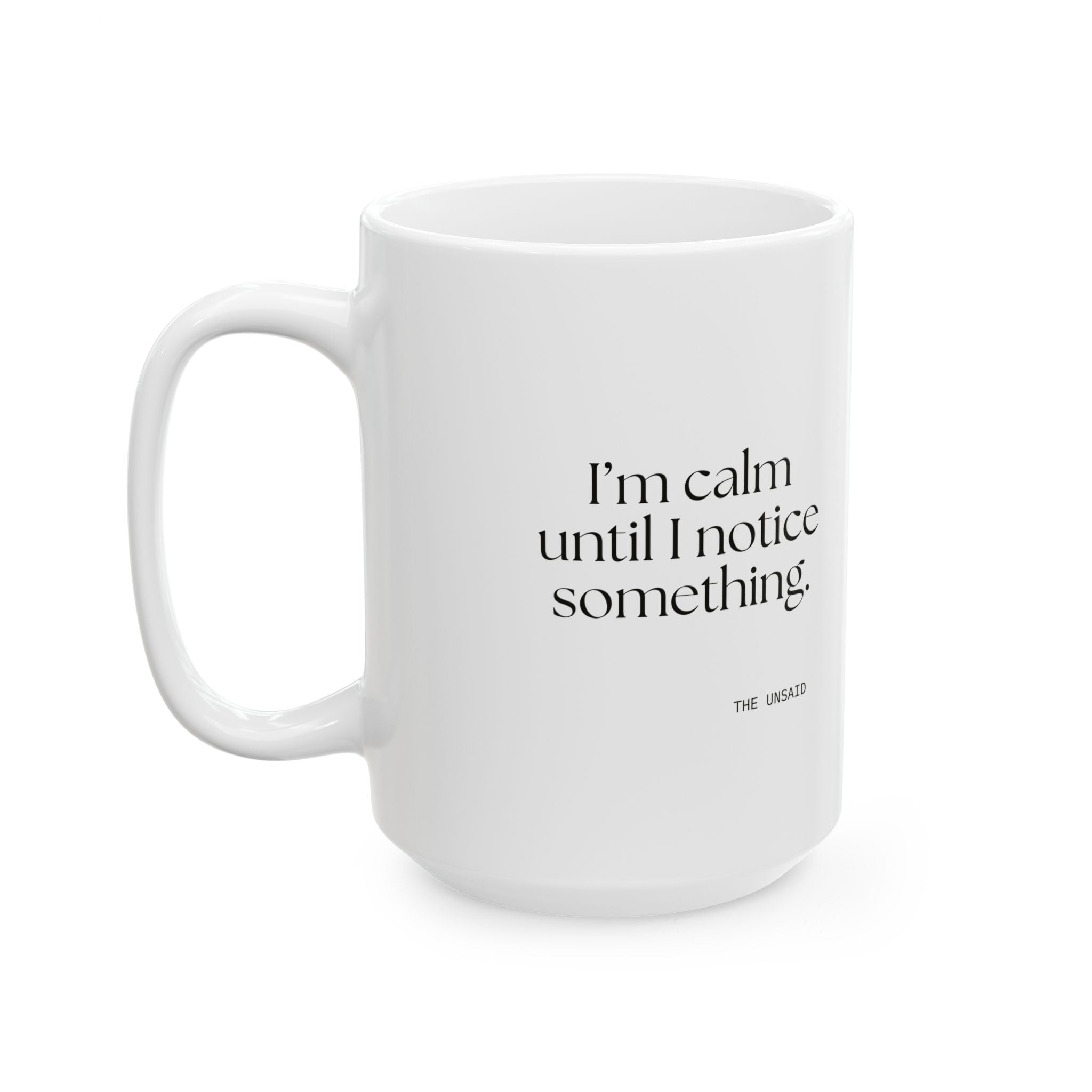 I’m calm until I notice something - Coffee Mug - For Overthinkers