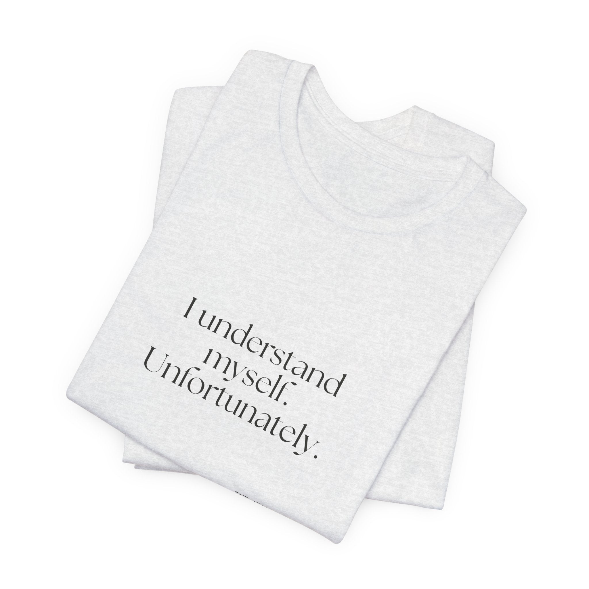 I understand myself. Unfortunately - Shirt - Dry Humor
