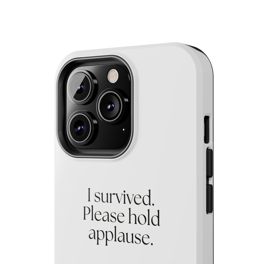I survived. Please hold applause - Tough Phone Case - For Introverts