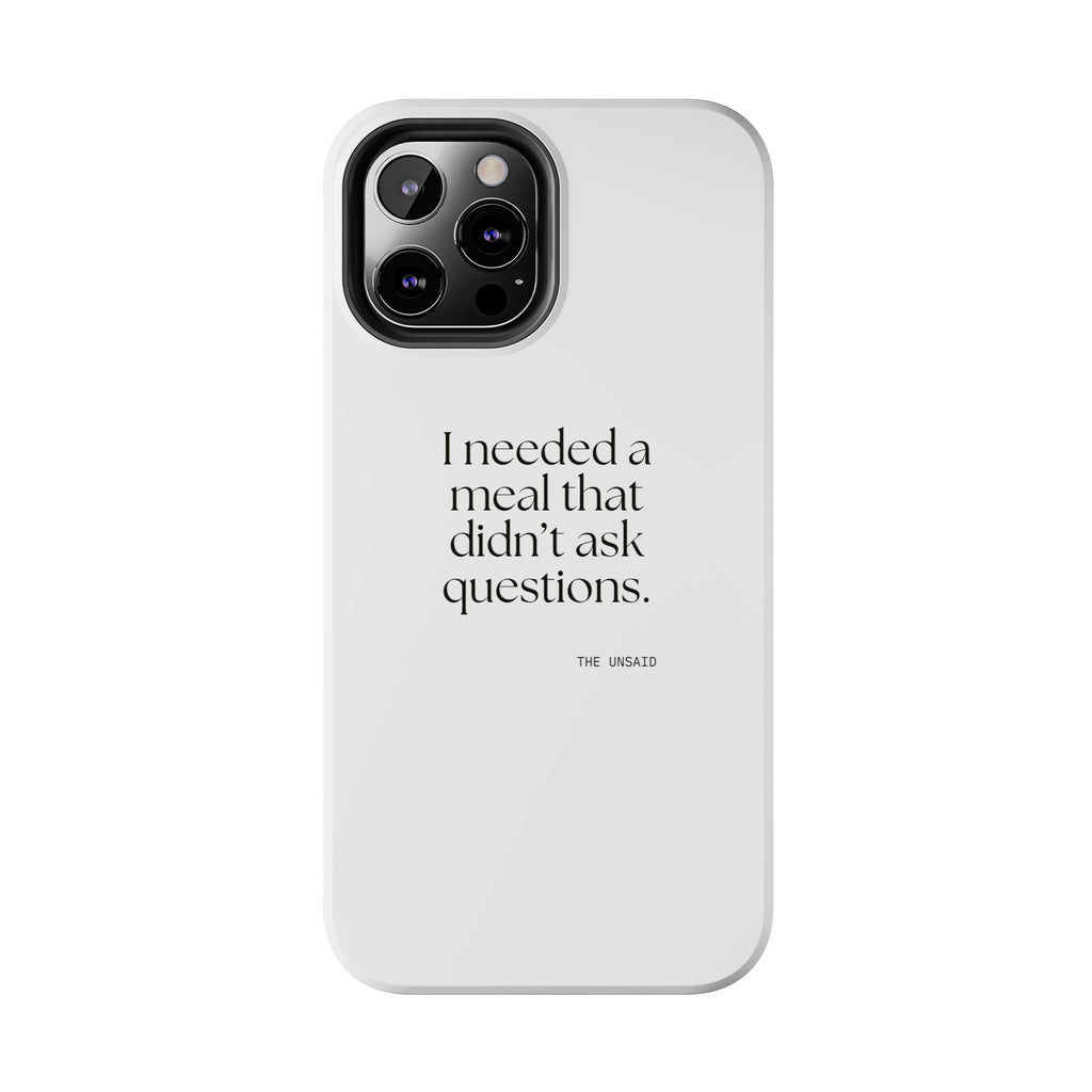 I needed a meal that didn’t ask questions - Tough Phone Case - Dry Humor