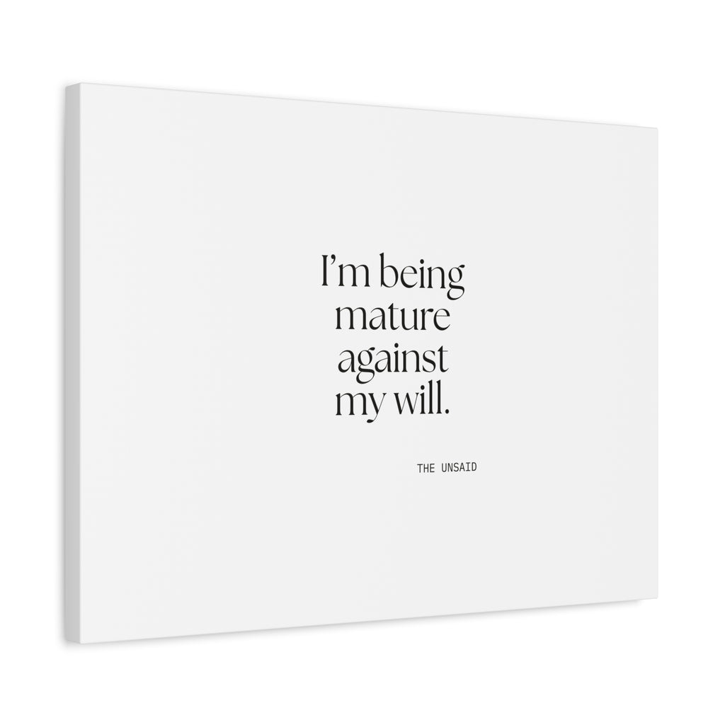 I’m being mature against my will - Canvas Print - Dry Humor