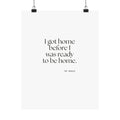 I got home before I was ready to be home - Poster - For Quiet Minds