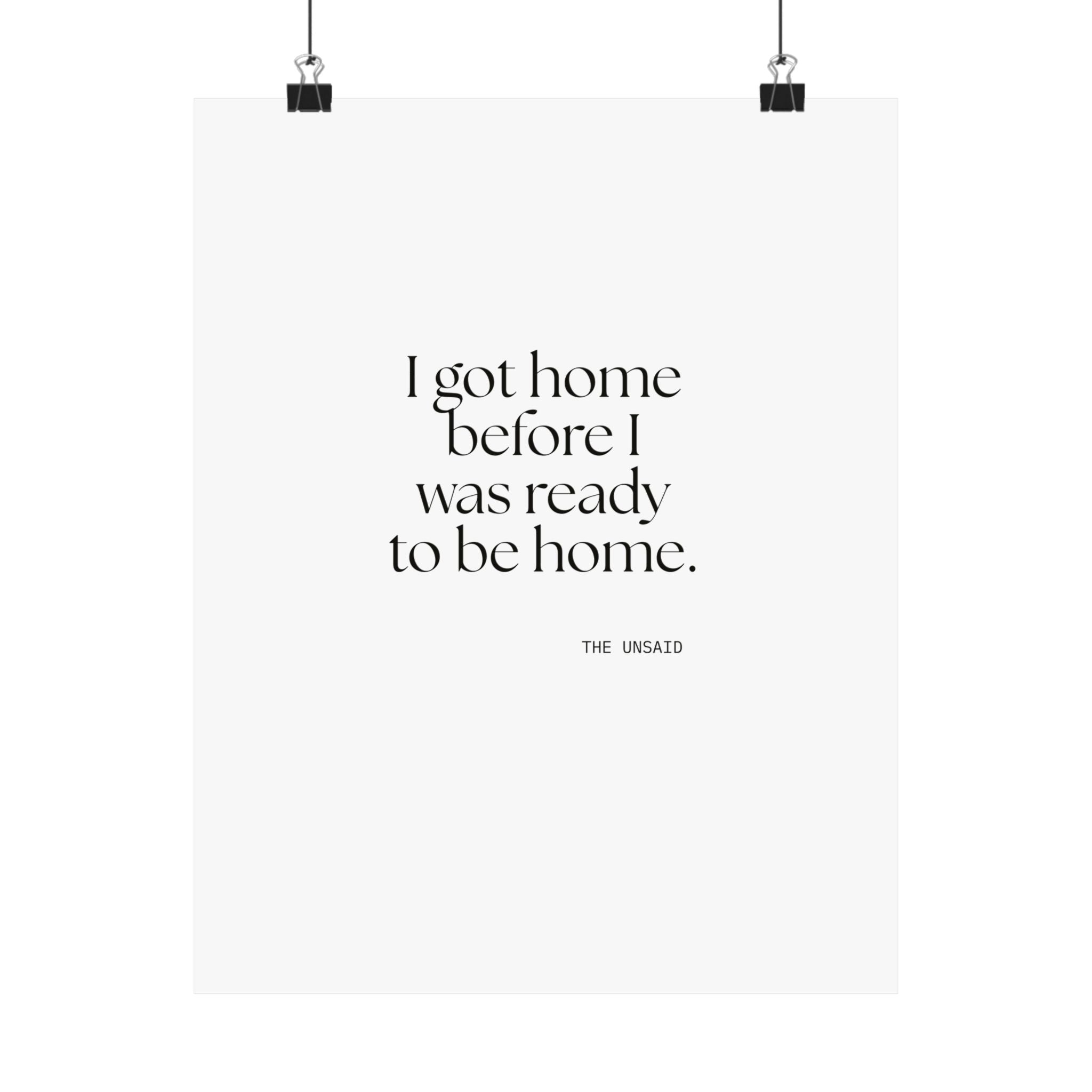 I got home before I was ready to be home - Poster - For Quiet Minds