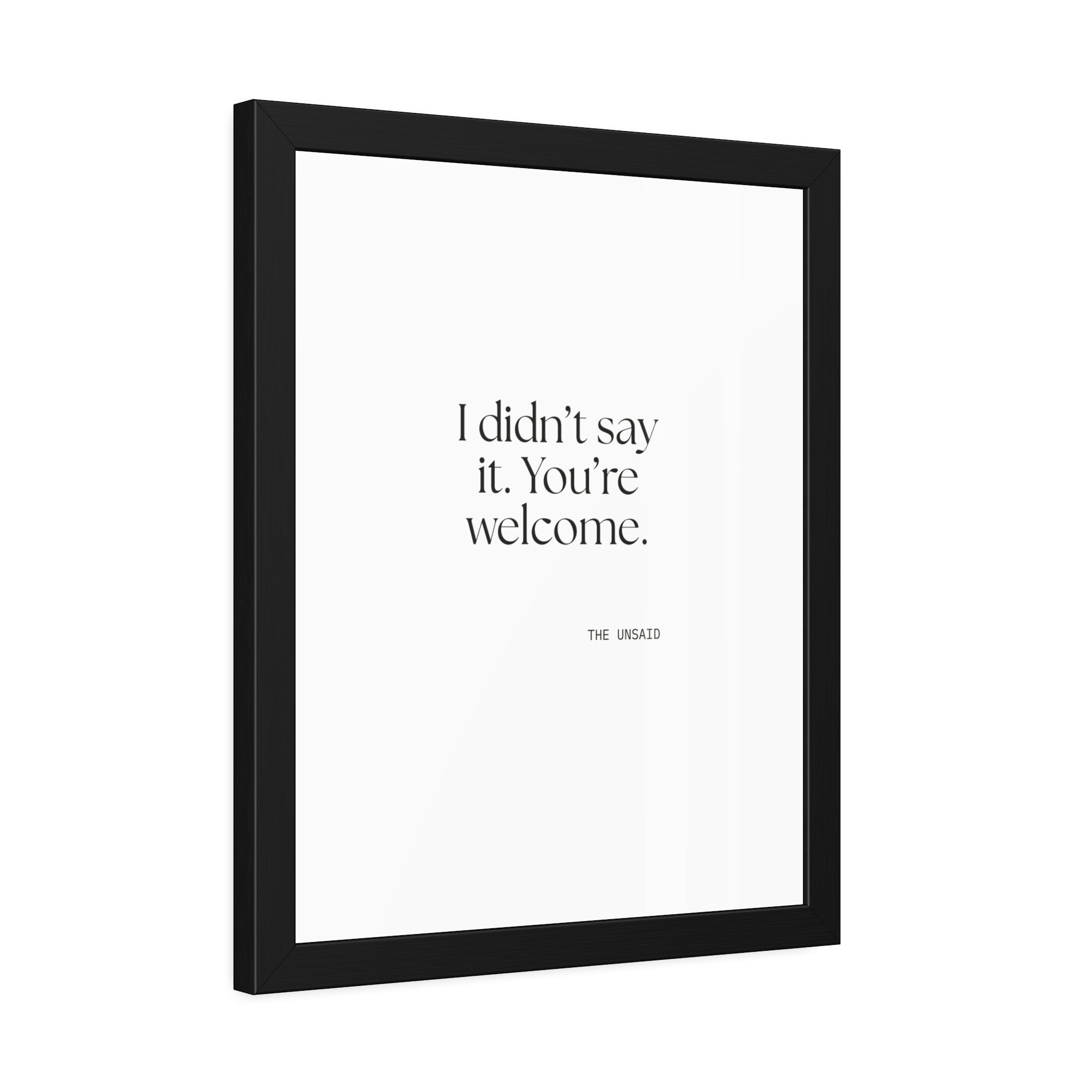 I didn’t say it. You’re welcome - Framed Print - Dry Humor