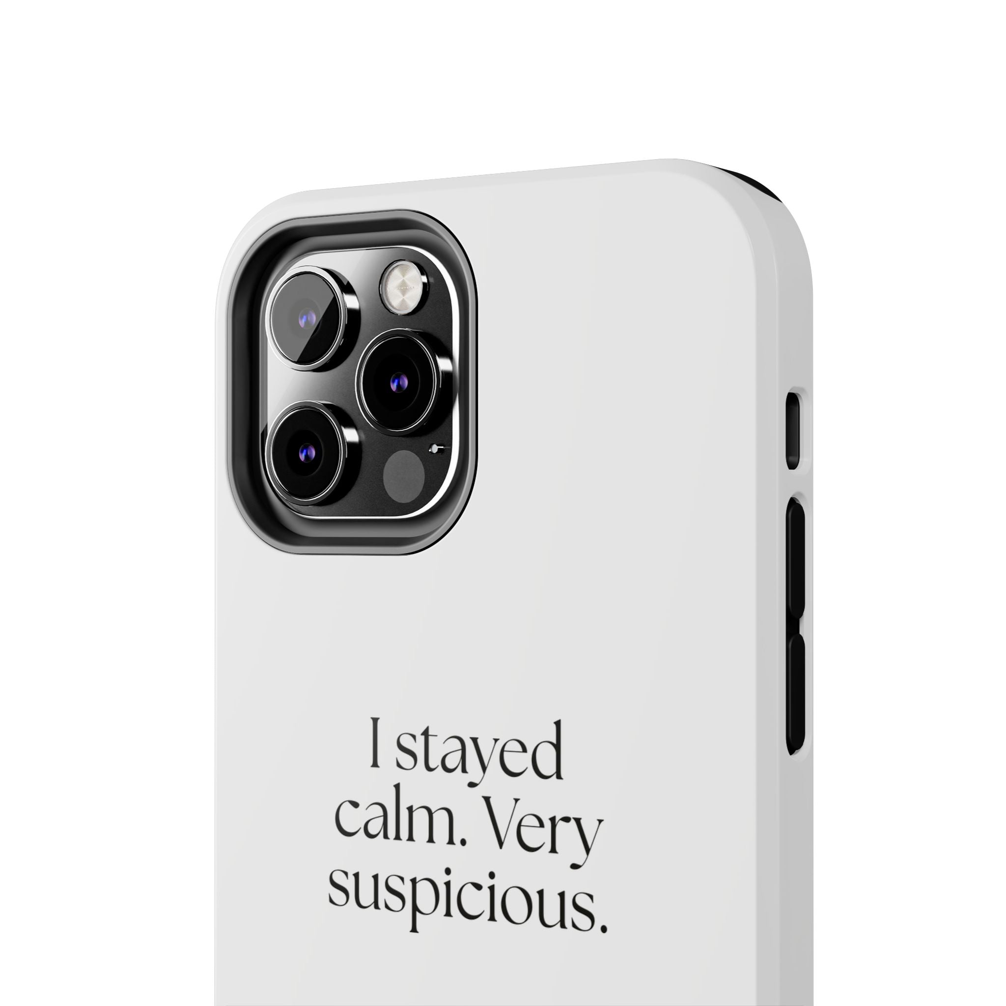 I stayed calm. Very suspicious - Tough Phone Case - Dry Humor