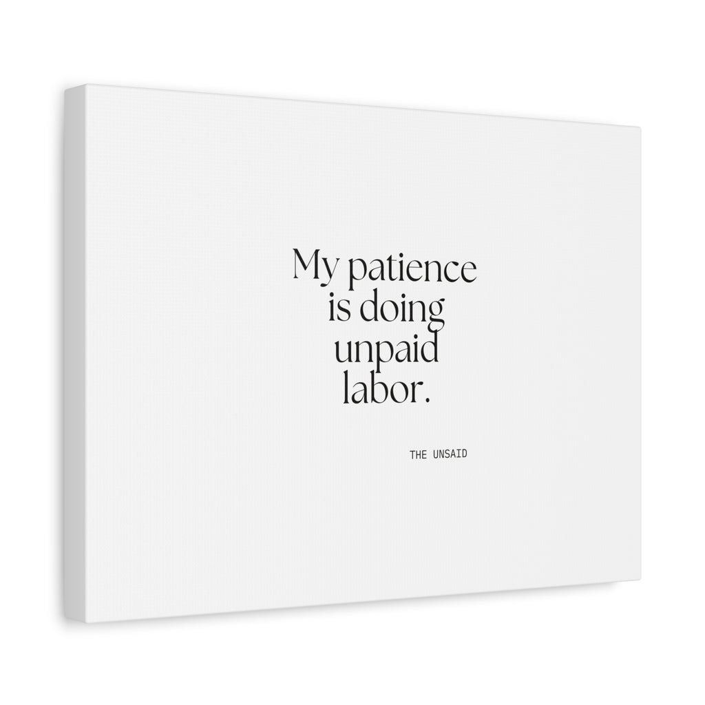 My patience is doing unpaid labor - Canvas Print - Dry Humor