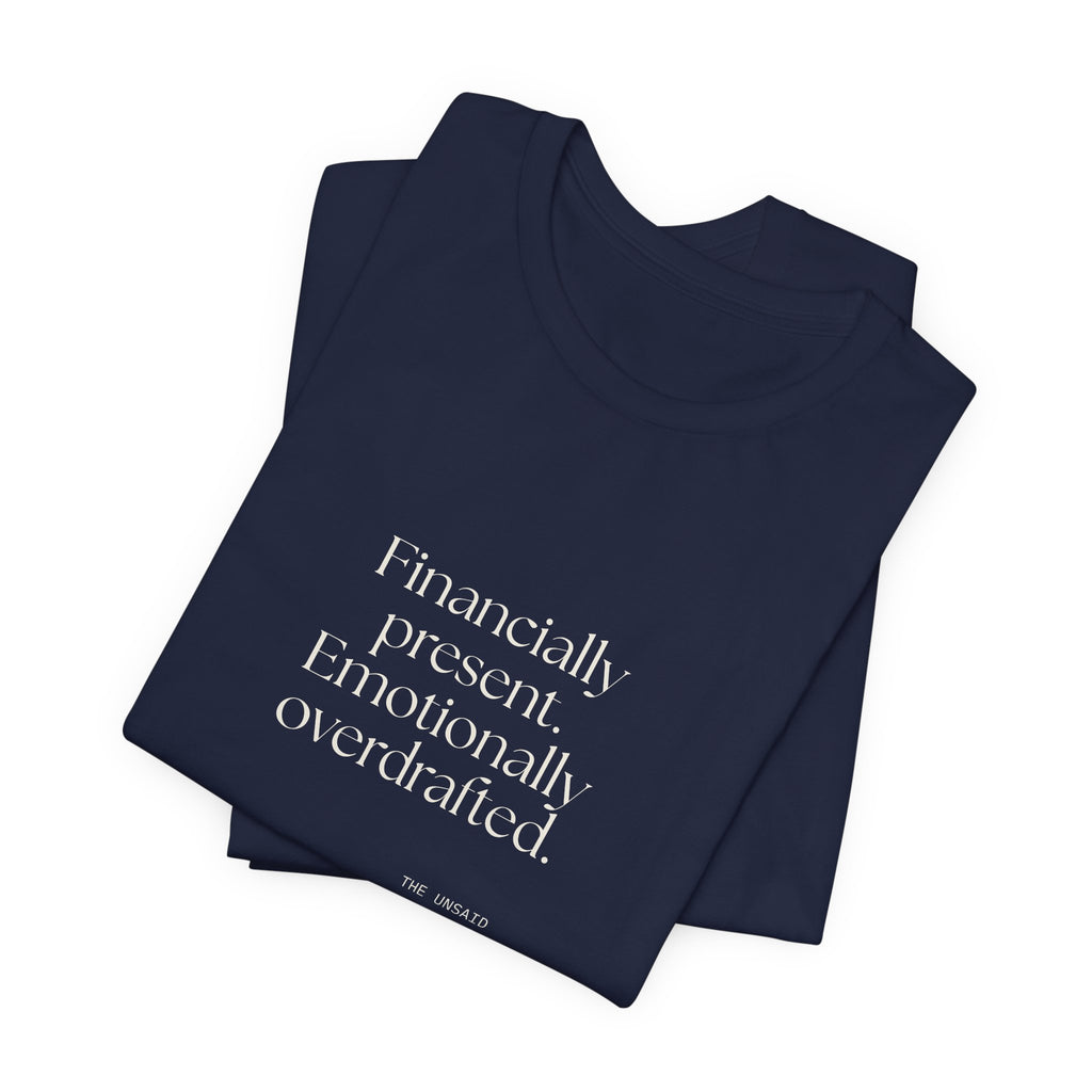 Financially present. Emotionally overdrafted - Shirt - Dry Humor