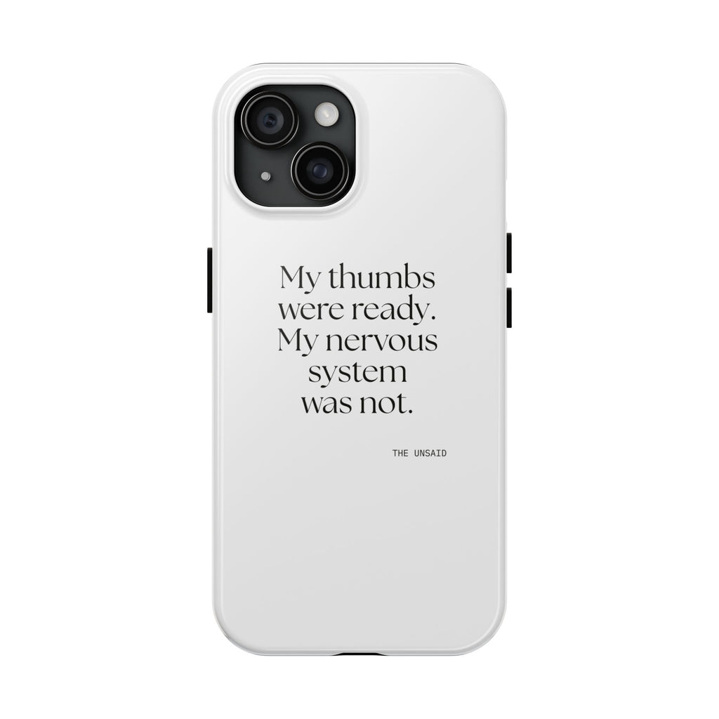 My thumbs were ready. My nervous system was not - Tough Phone Case - For Overthinkers