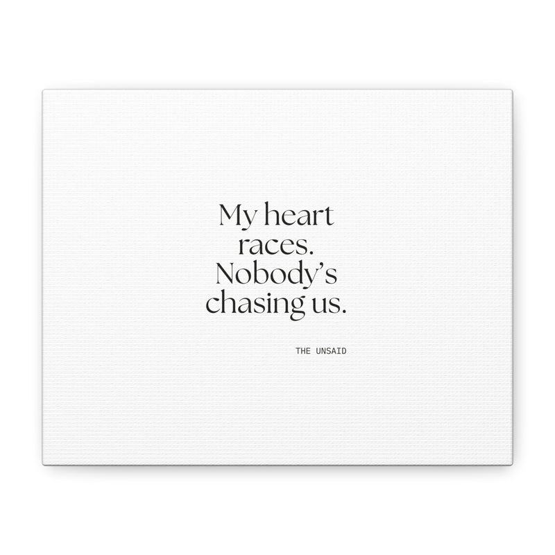 Canvas Print — My heart races. Nobody’s chasing us.