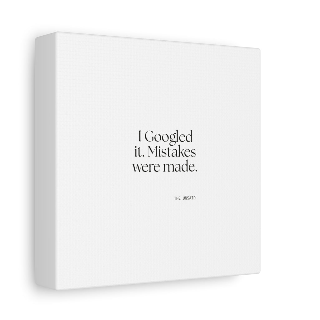 I Googled it. Mistakes were made - Canvas Print - For Overthinkers