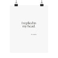 I replied in my head - Poster - For Overthinkers