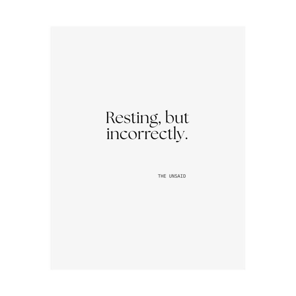Resting, but incorrectly - Poster - For Quiet Minds