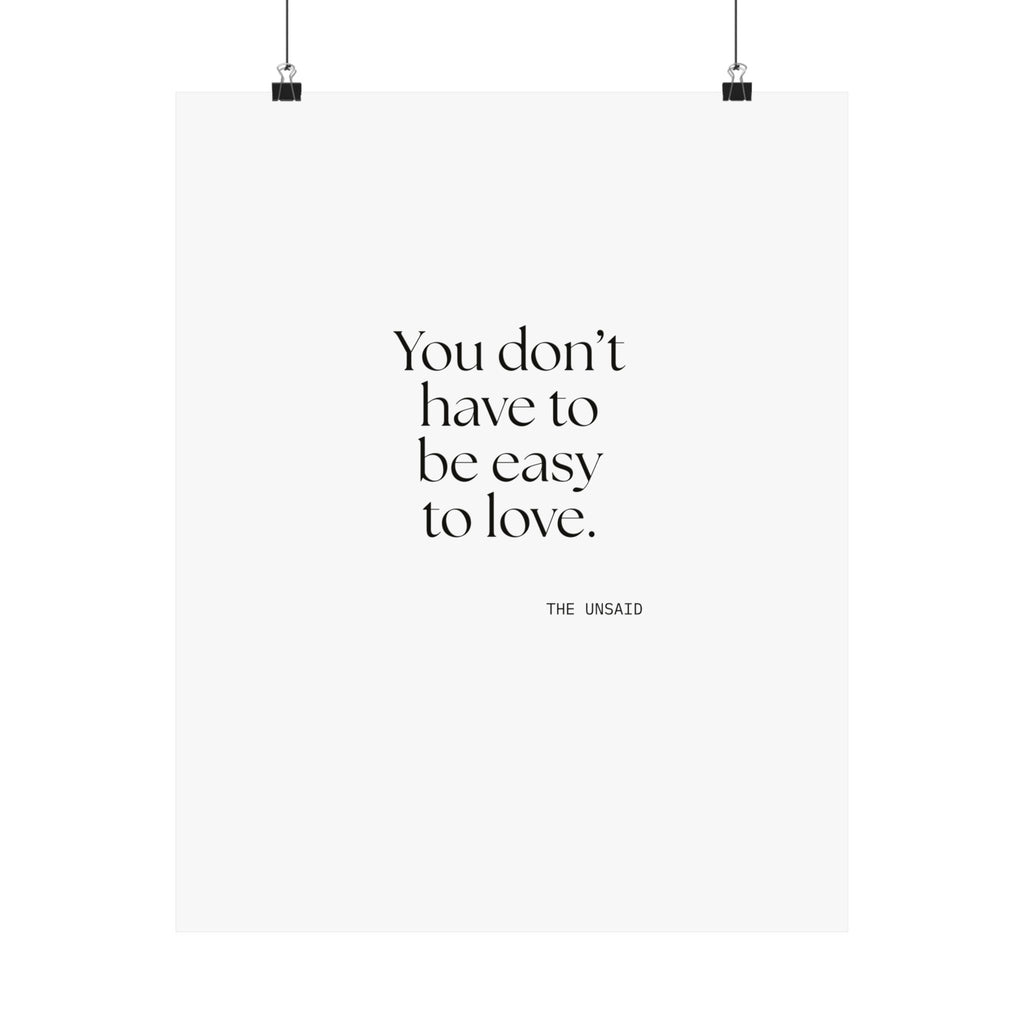 You don’t have to be easy to love - Poster - For Someone Who Stays