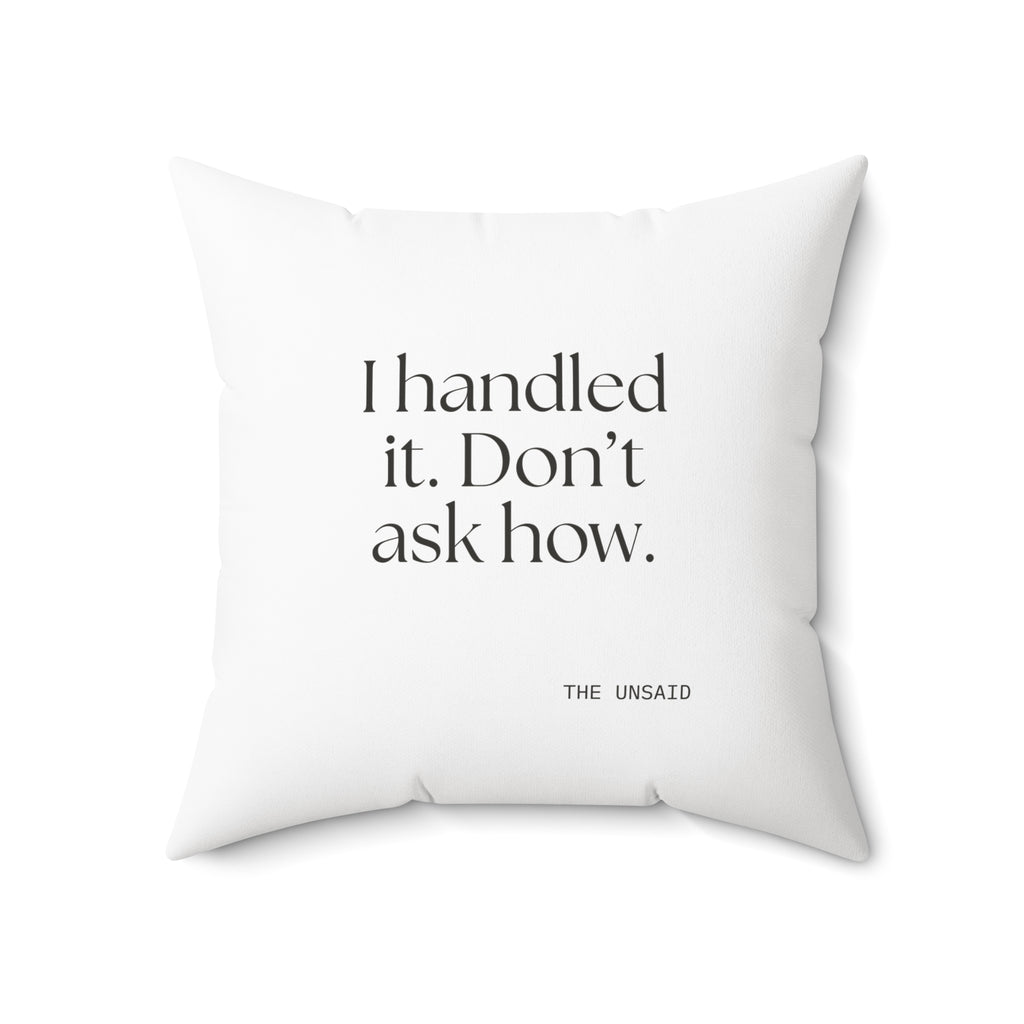 I handled it. Don’t ask how - Throw Pillow - For Tired Days