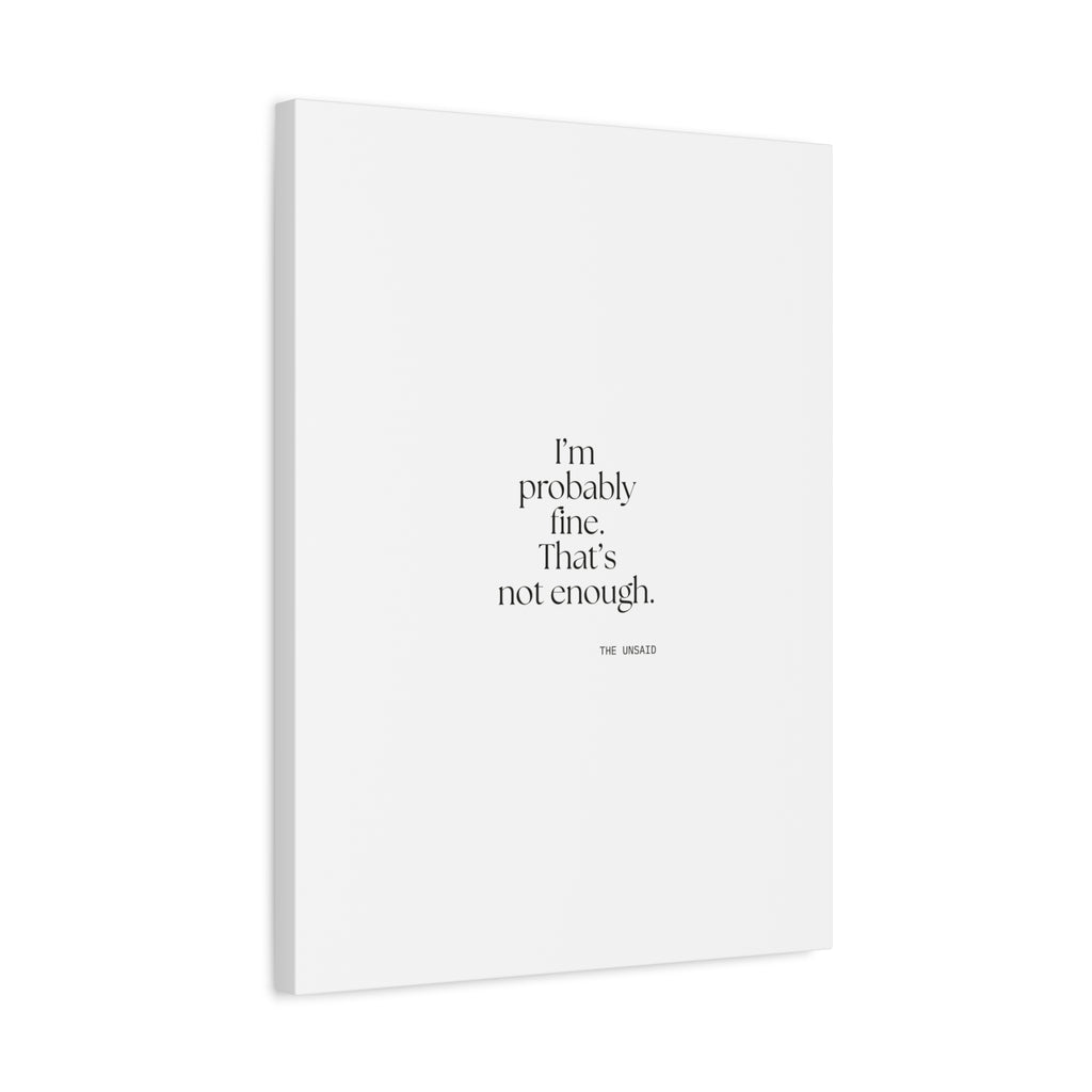 I’m probably fine. That’s not enough - Canvas Print - For Overthinkers