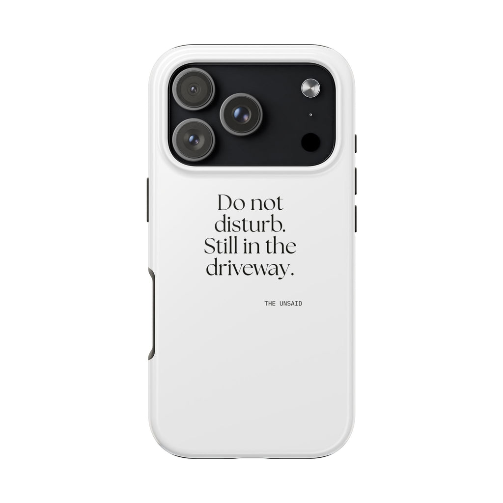 Do not disturb. Still in the driveway - Tough Phone Case - For Quiet Minds