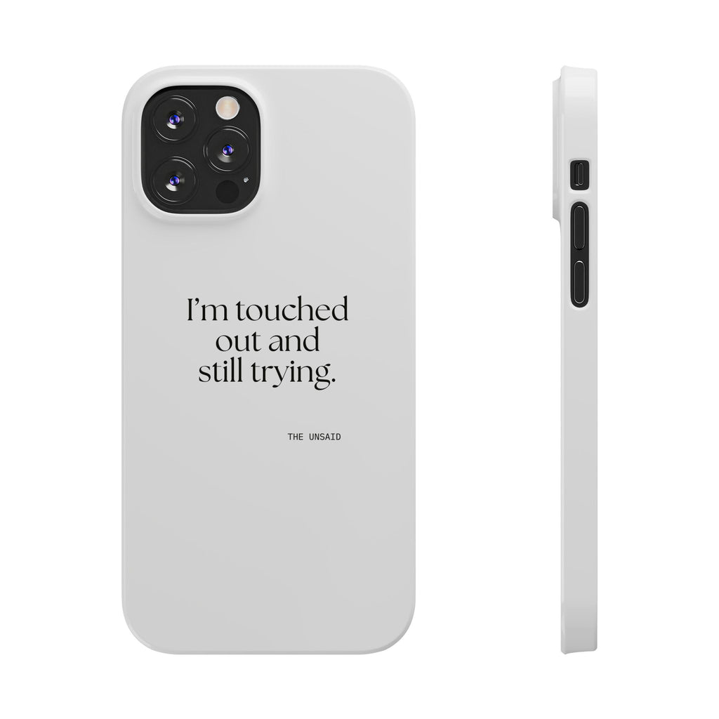 I’m touched out and still trying - Phone Case - Dry Humor