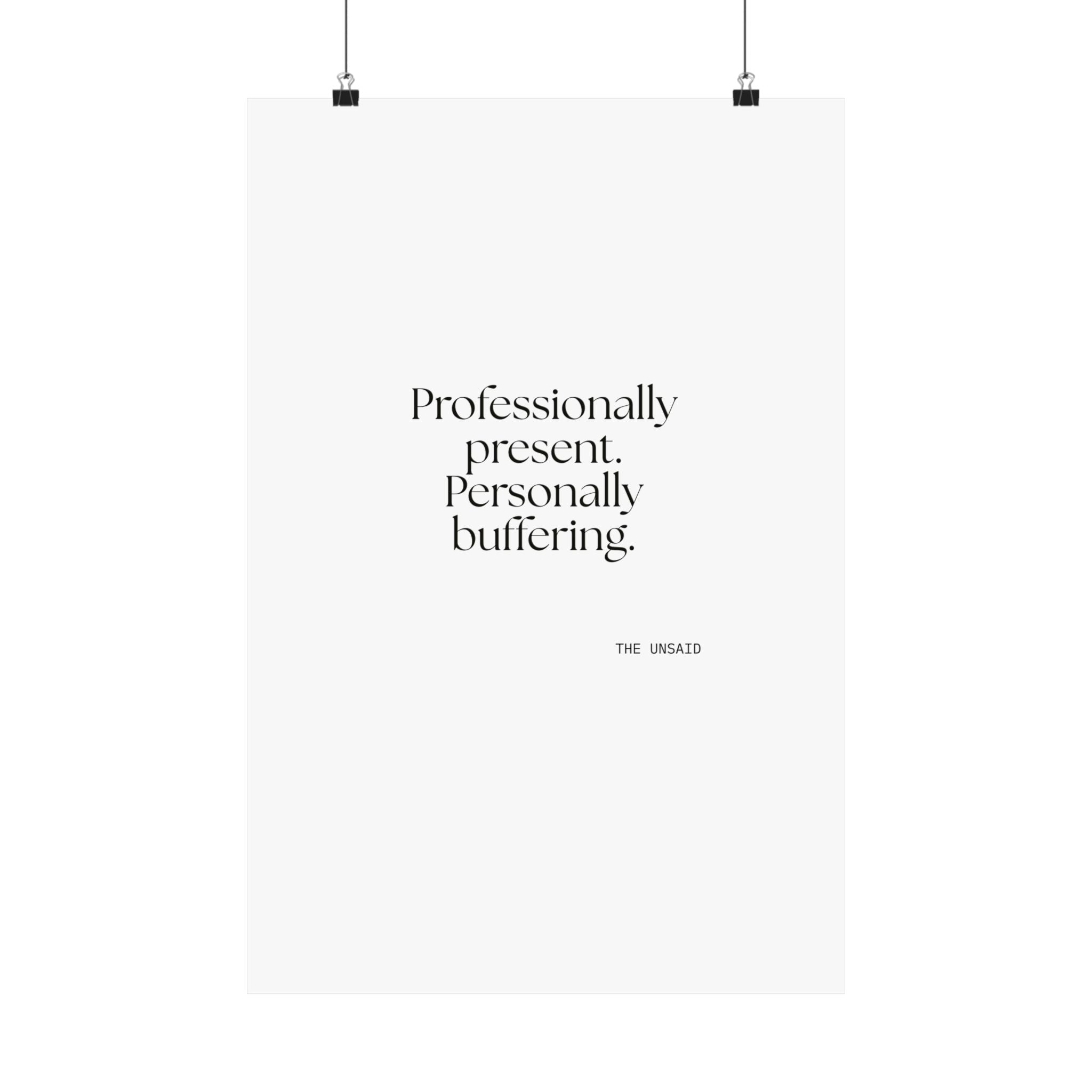Professionally present. Personally buffering - Poster - For Tired Days