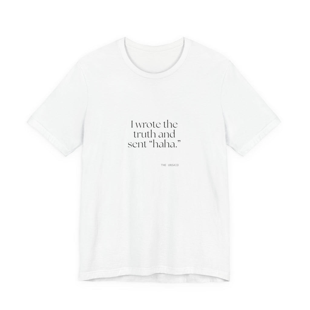 I wrote the truth and sent “haha.” - Shirt - For Overthinkers