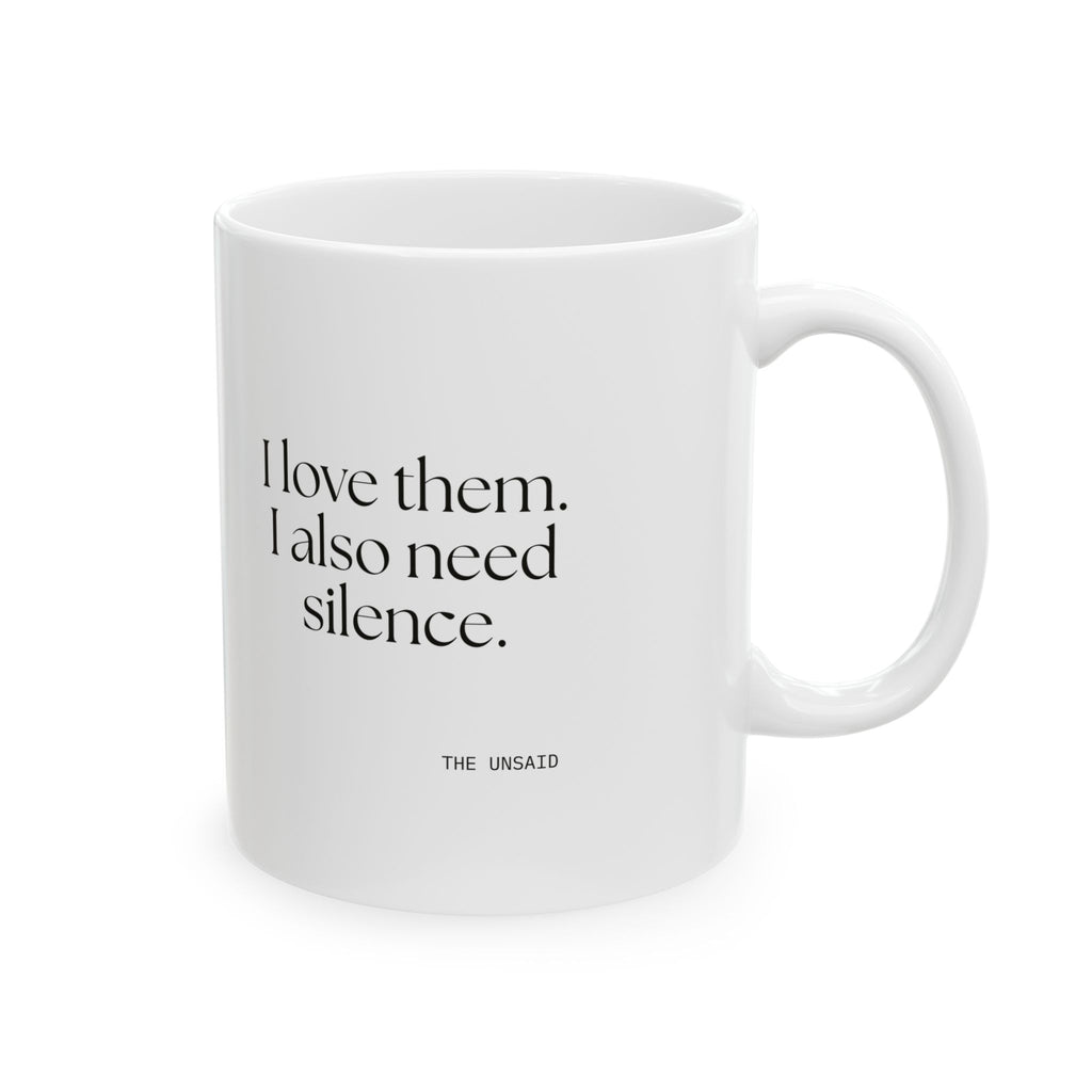 I love them. I also need silence - Coffee Mug - Dry Humor
