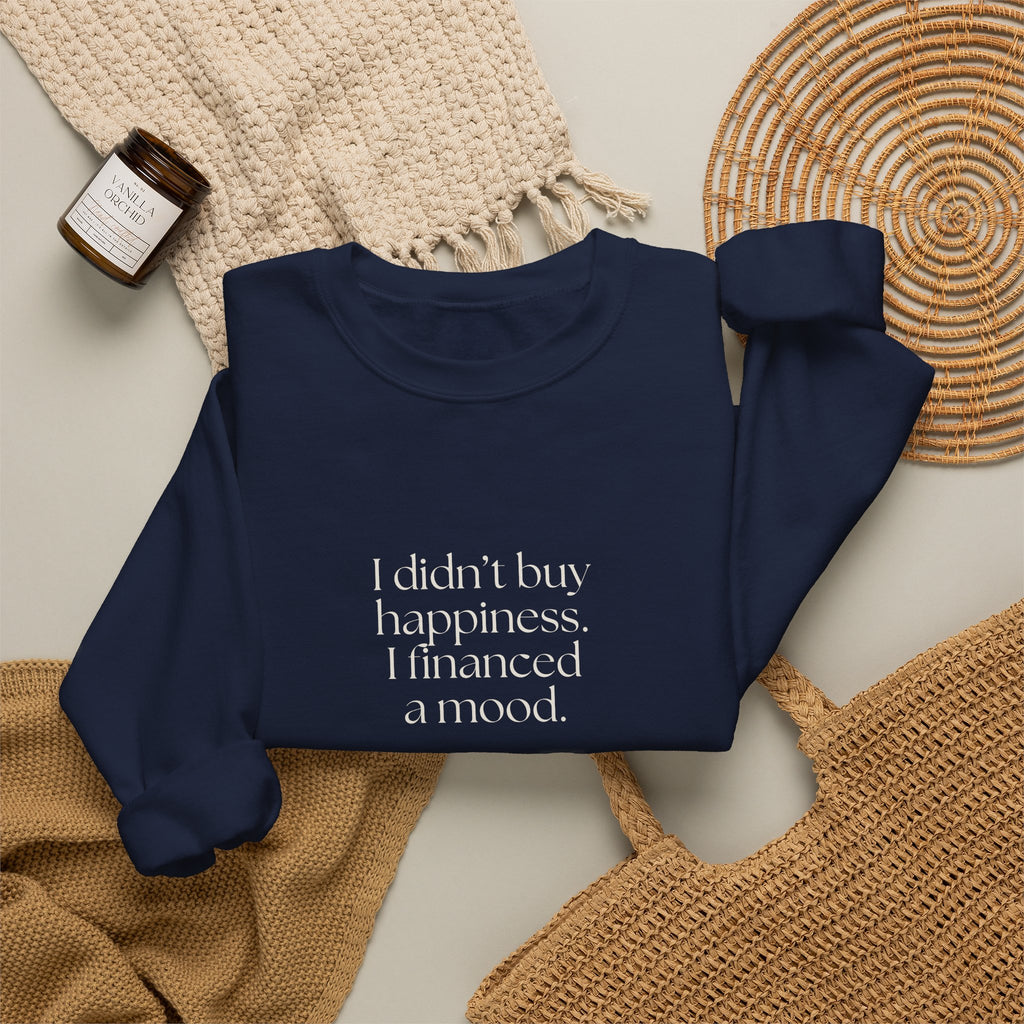 I didn’t buy happiness. I financed a mood - Sweatshirt - Dry Humor
