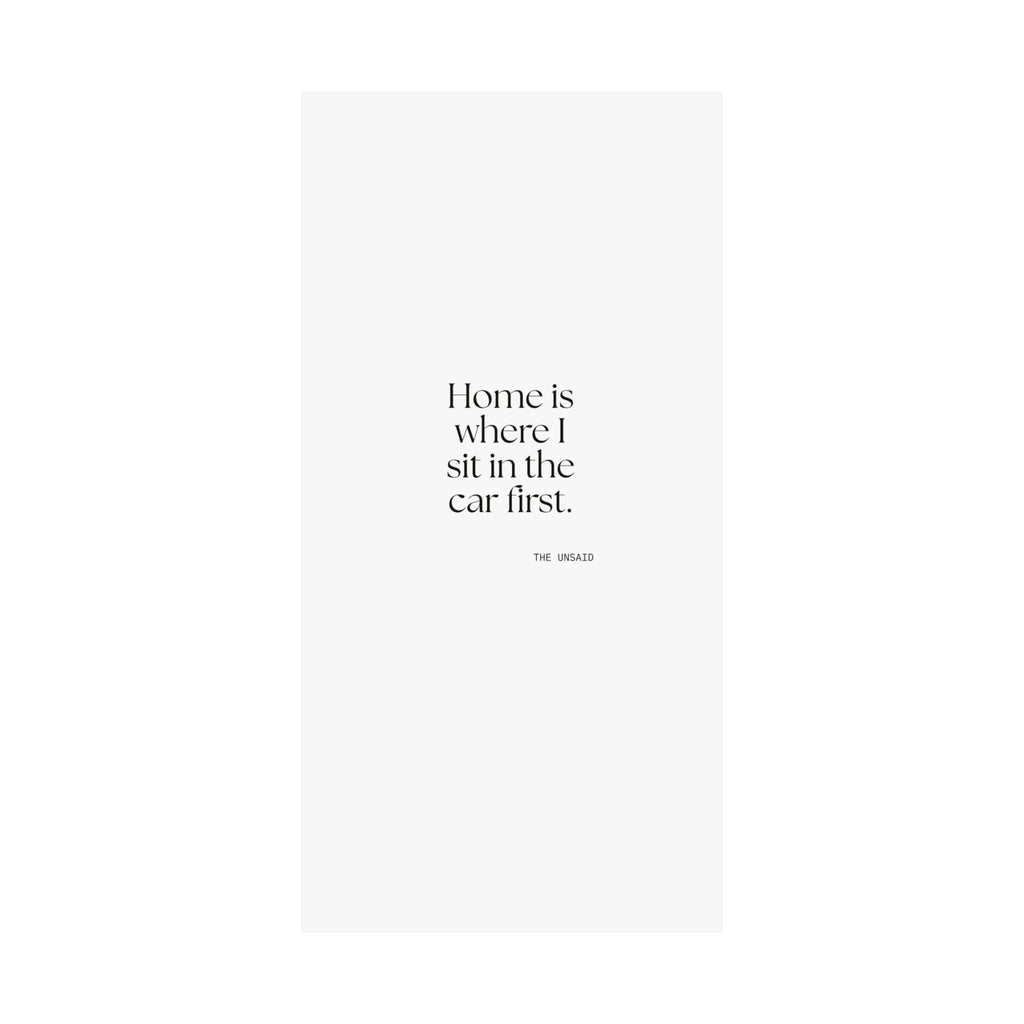 Home is where I sit in the car first - Poster - For Quiet Minds