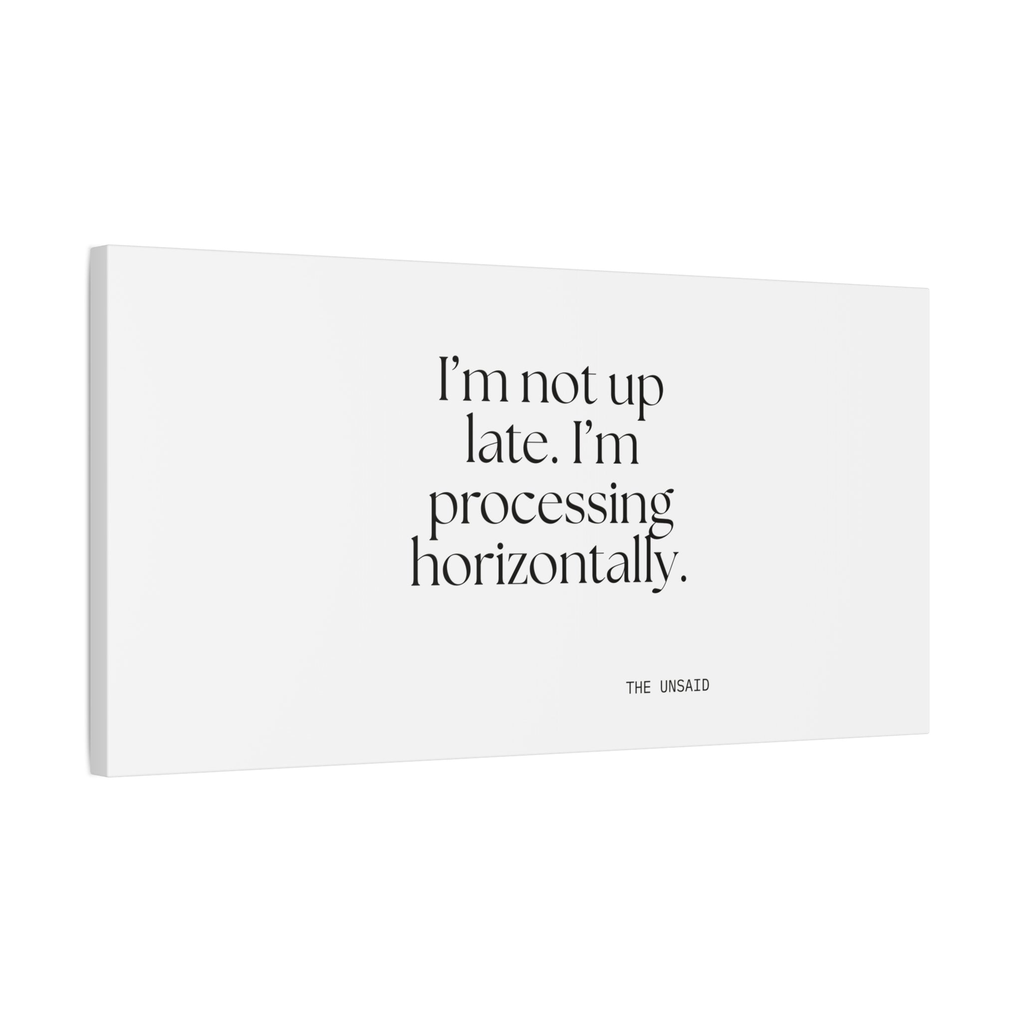 I’m not up late. I’m processing horizontally - Canvas Print - For Overthinkers