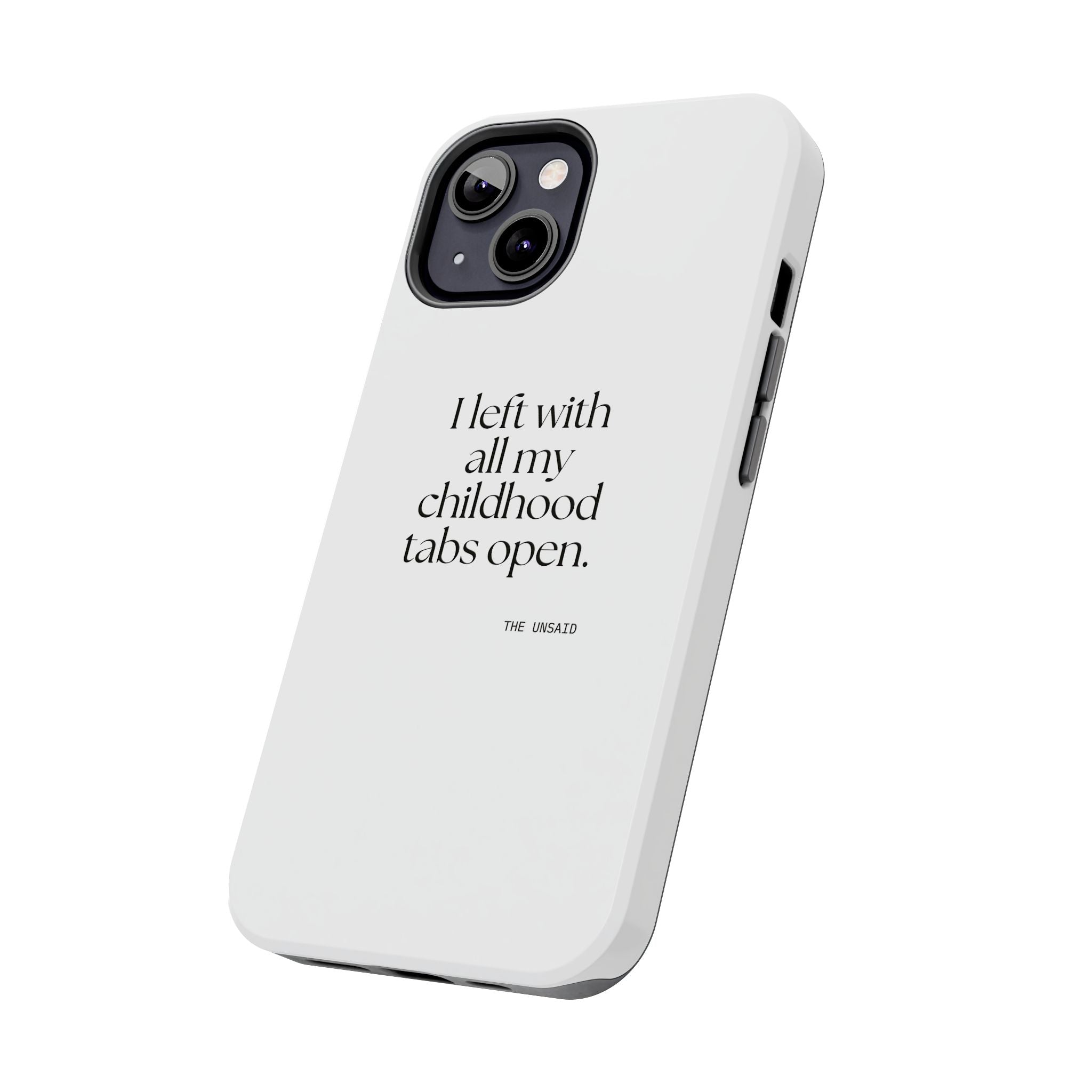 I left with all my childhood tabs open - Tough Phone Case - For Someone Who Stays