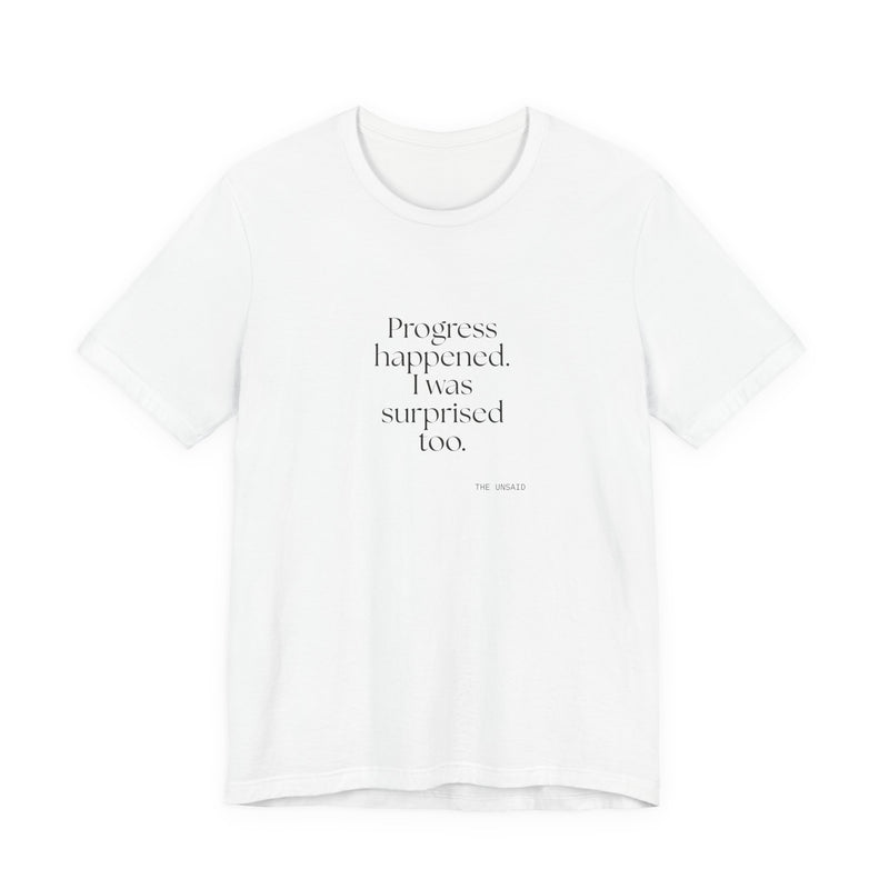 Shirt — Progress happened. I was surprised too.