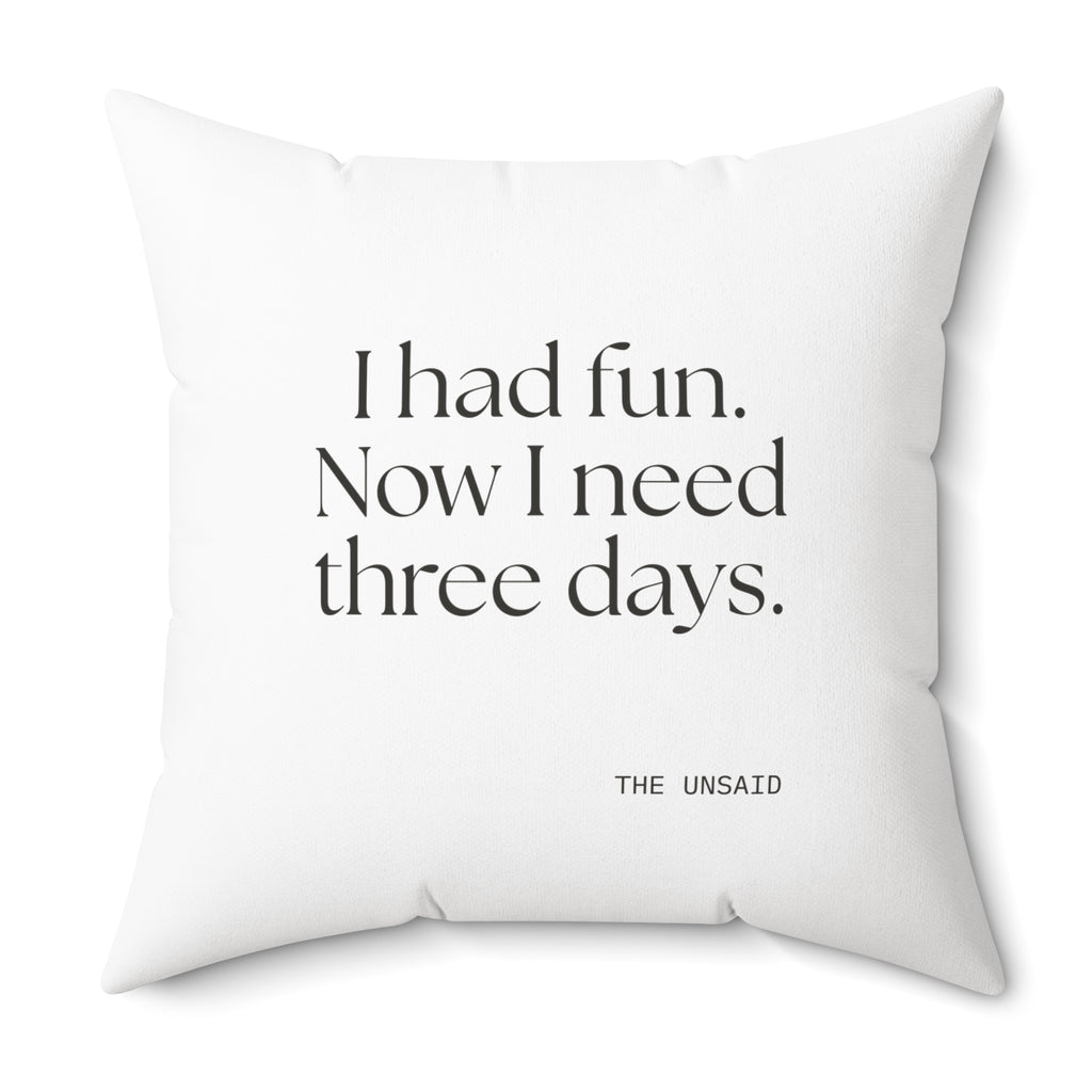 I had fun. Now I need three days - Throw Pillow - For Introverts
