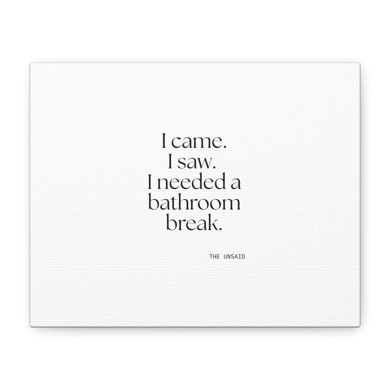 Canvas Print — I came. I saw. I needed a bathroom break.