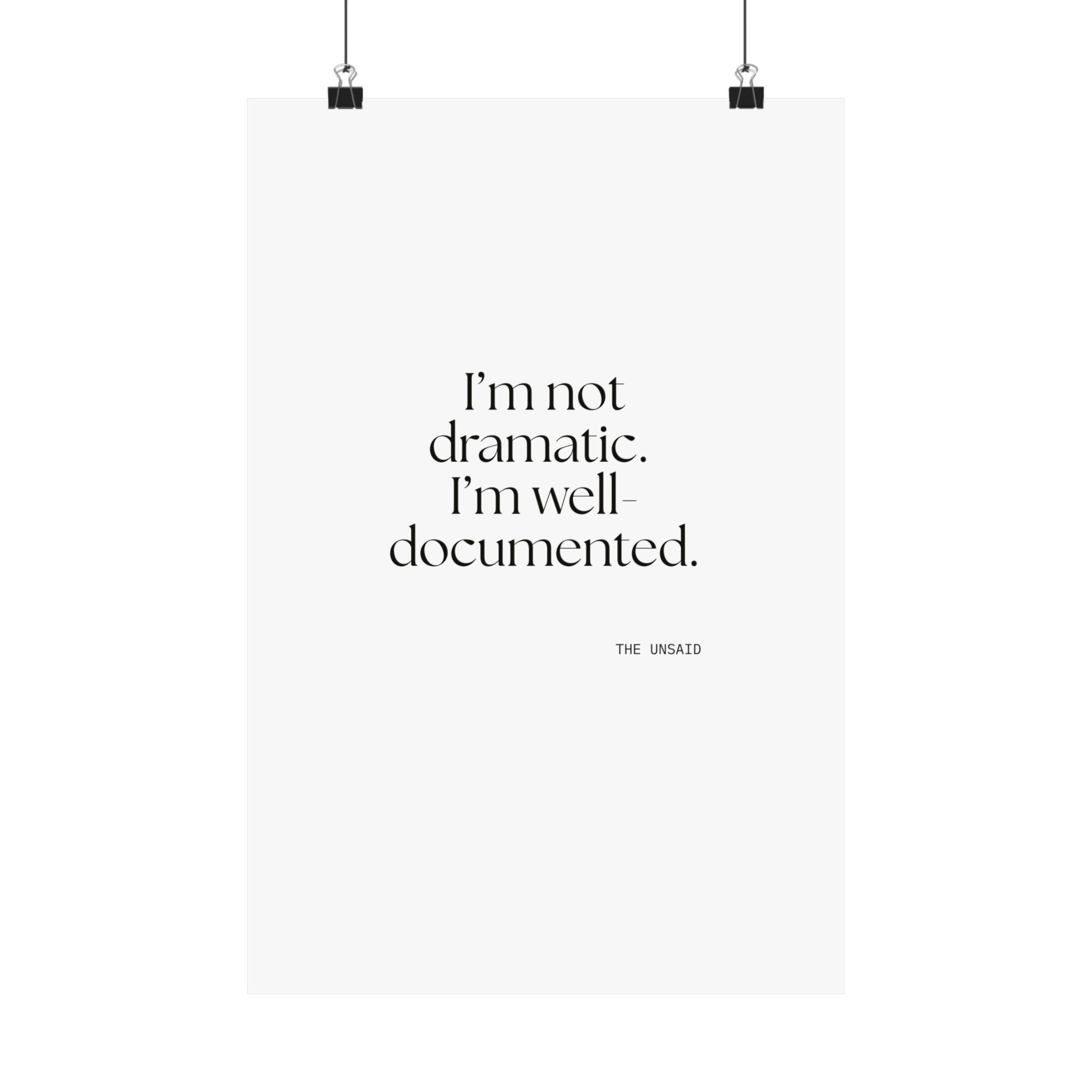 I’m not dramatic. I’m well-documented - Poster - Dry Humor