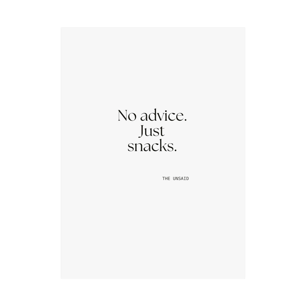 No advice. Just snacks - Poster - For Someone Who Stays